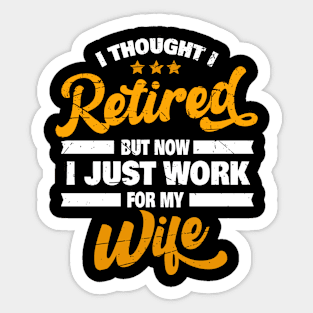 Retired 2021, Retirement Gift, Now I Only Work For My Wife Sticker